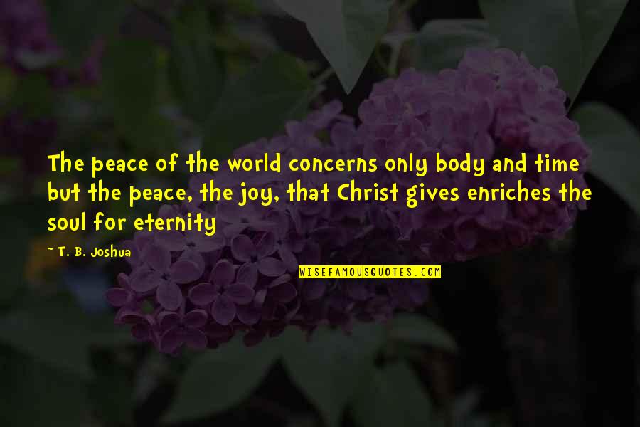 Elmo Quote Quotes By T. B. Joshua: The peace of the world concerns only body Elmo Quote Quotes By T. B. Joshua: The peace of the world concerns only body