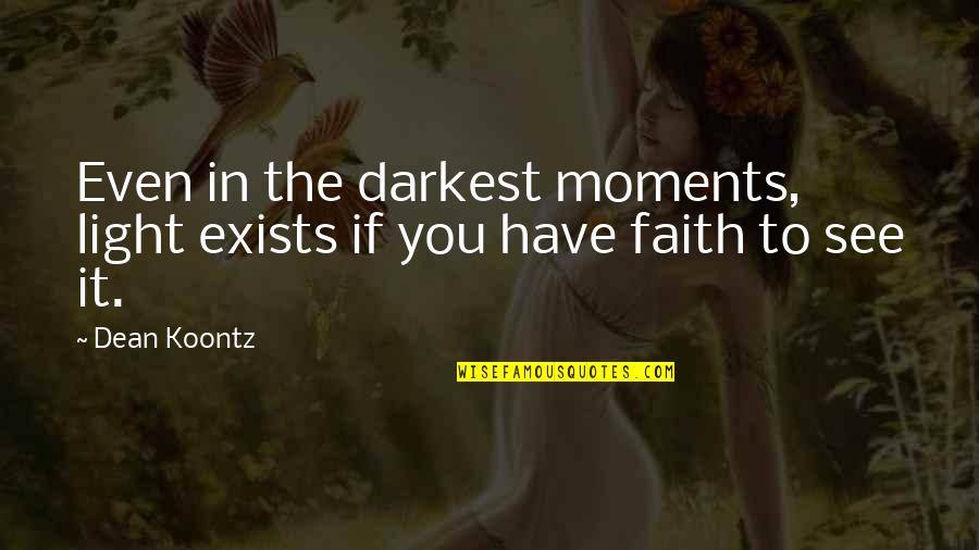 Elmont Jack The Giant Slayer Quotes By Dean Koontz: Even in the darkest moments, light exists if