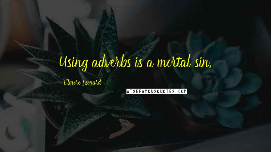 Elmore Leonard quotes: Using adverbs is a mortal sin.