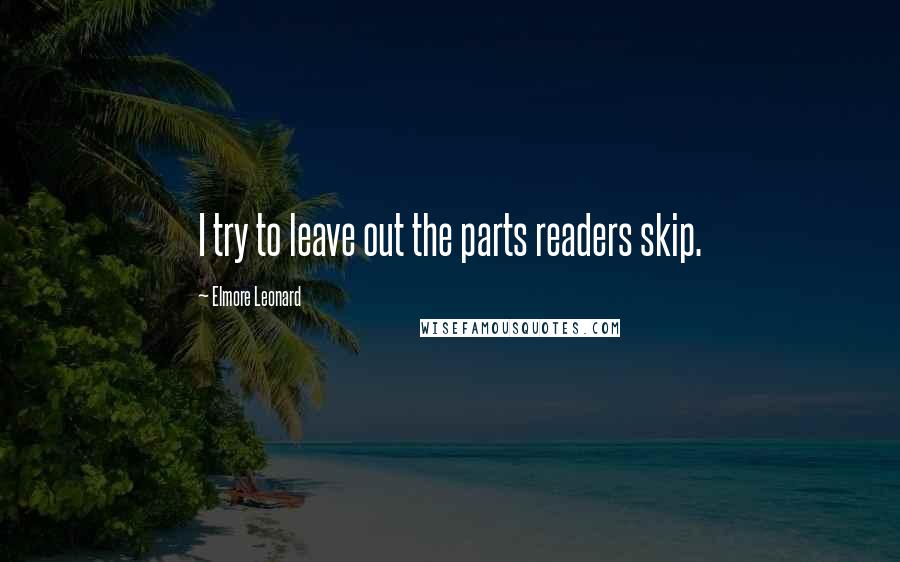 Elmore Leonard quotes: I try to leave out the parts readers skip.