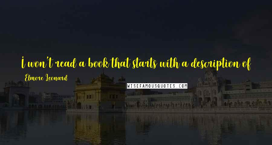 Elmore Leonard quotes: I won't read a book that starts with a description of the weather. I don't read books over 300 pages, though I'll make an exception for Don Delillo.