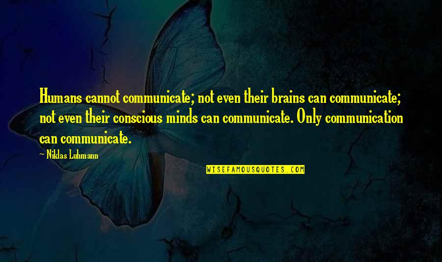 Elmslie And Purcell Quotes By Niklas Luhmann: Humans cannot communicate; not even their brains can