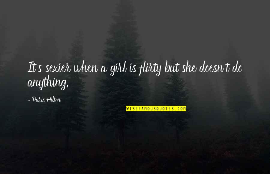 Elmslie Sword Quotes By Paris Hilton: It's sexier when a girl is flirty but