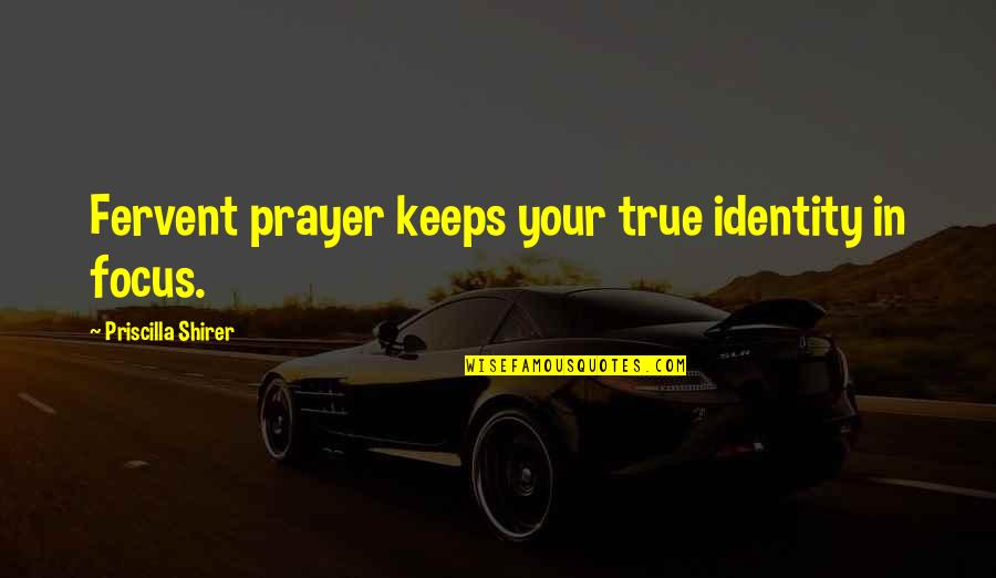 Elmslie Sword Quotes By Priscilla Shirer: Fervent prayer keeps your true identity in focus. Elmslie Sword Quotes By Priscilla Shirer: Fervent prayer keeps your true identity in focus.