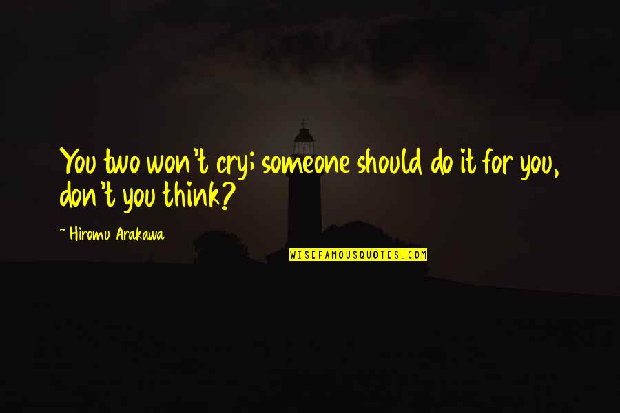 Elmslie Trillat Quotes By Hiromu Arakawa: You two won't cry; someone should do it Elmslie Trillat Quotes By Hiromu Arakawa: You two won't cry; someone should do it