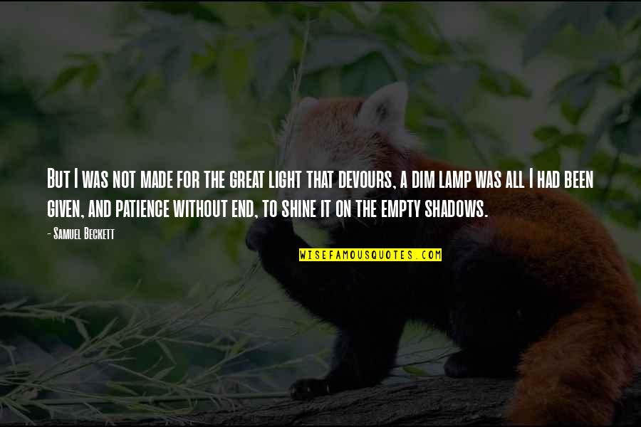 Elmslie Typology Quotes By Samuel Beckett: But I was not made for the great Elmslie Typology Quotes By Samuel Beckett: But I was not made for the great