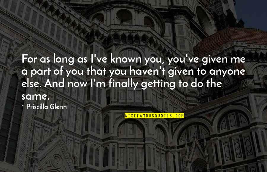 Elmwood Quotes By Priscilla Glenn: For as long as I've known you, you've