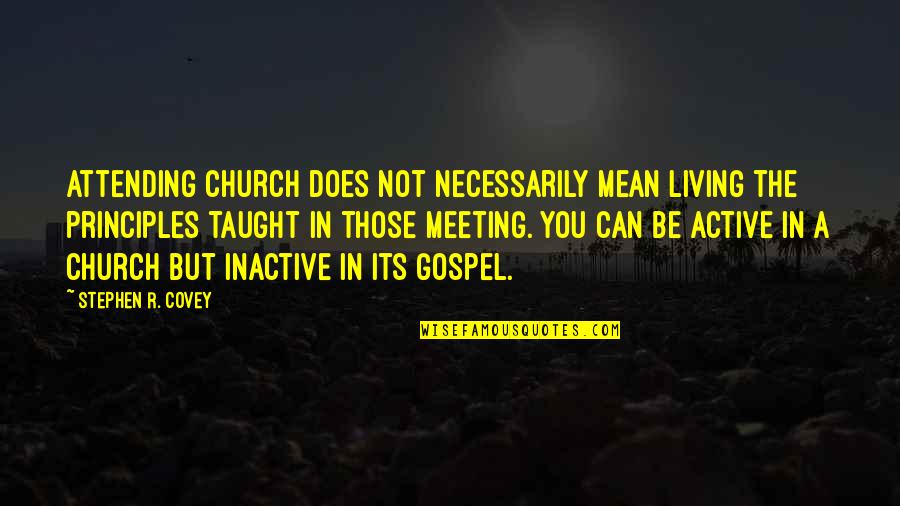 Elmyra Quotes By Stephen R. Covey: Attending church does not necessarily mean living the Elmyra Quotes By Stephen R. Covey: Attending church does not necessarily mean living the