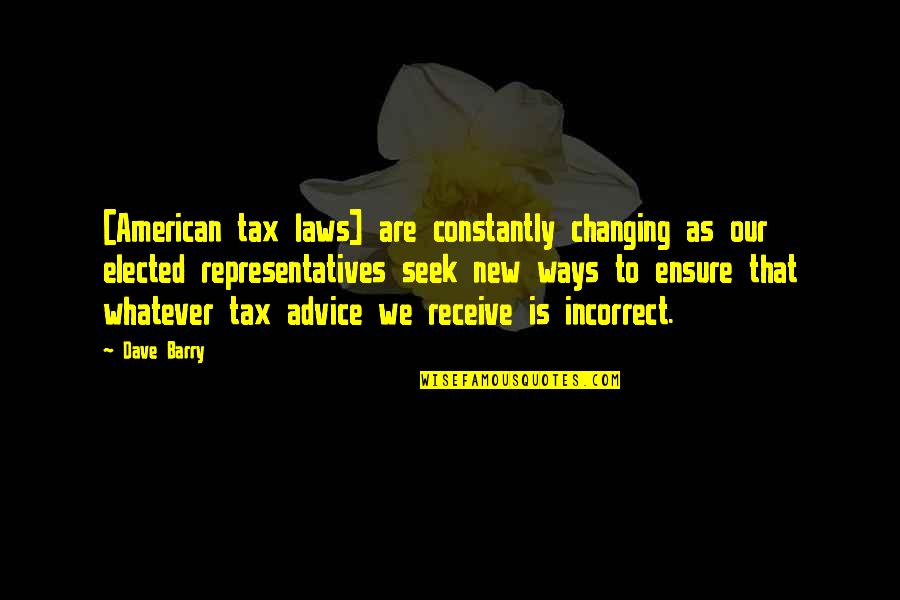 Elmyra Tiny Toon Quotes By Dave Barry: [American tax laws] are constantly changing as our