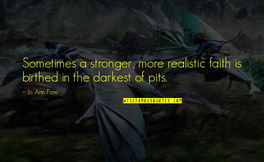 Elnarcotube Quotes By Jo Ann Fore: Sometimes a stronger, more realistic faith is birthed