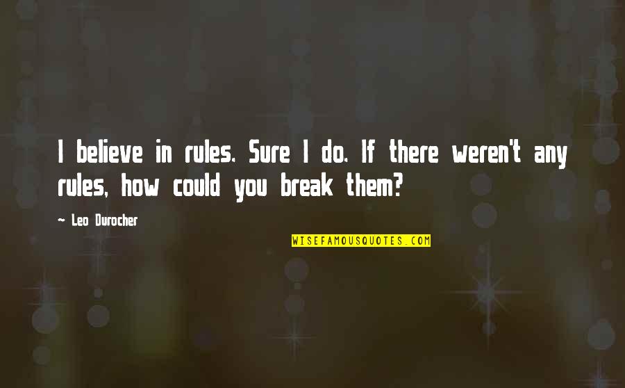 Elnaugh Electrical Quotes By Leo Durocher: I believe in rules. Sure I do. If