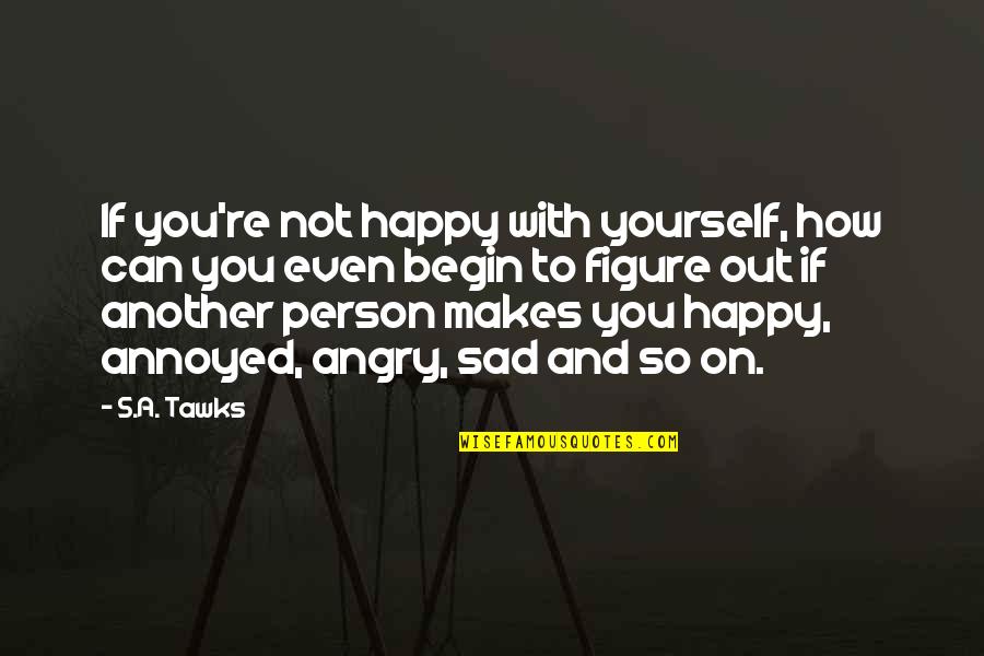 Elnaugh Electrical Quotes By S.A. Tawks: If you're not happy with yourself, how can Elnaugh Electrical Quotes By S.A. Tawks: If you're not happy with yourself, how can