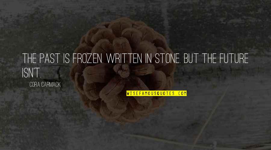 Elnes Devyniaragis Quotes By Cora Carmack: The past is frozen. Written in stone. But