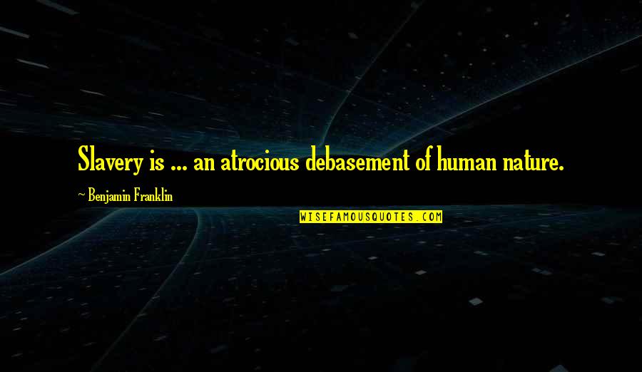 Elo Song Quotes By Benjamin Franklin: Slavery is ... an atrocious debasement of human Elo Song Quotes By Benjamin Franklin: Slavery is ... an atrocious debasement of human