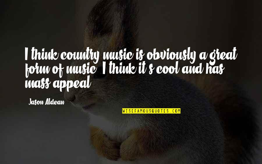 Elo Song Quotes By Jason Aldean: I think country music is obviously a great Elo Song Quotes By Jason Aldean: I think country music is obviously a great