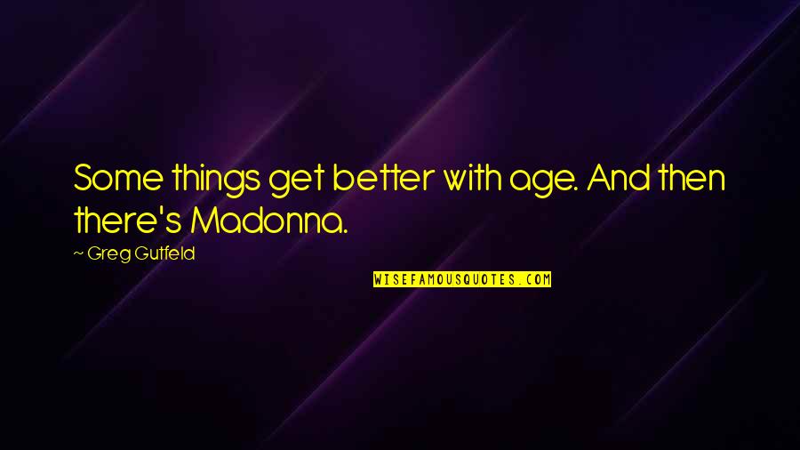 Eloa Quotes By Greg Gutfeld: Some things get better with age. And then Eloa Quotes By Greg Gutfeld: Some things get better with age. And then