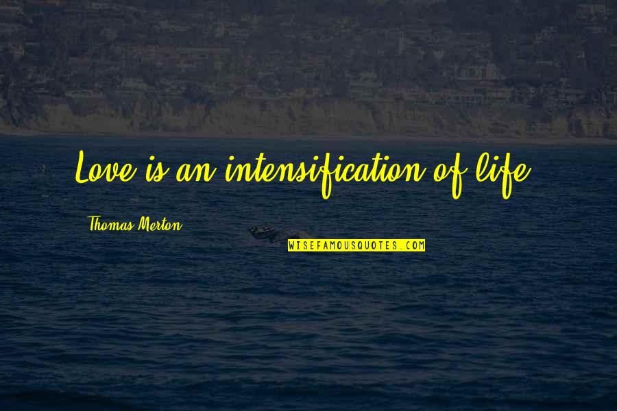 Elocuencia Rae Quotes By Thomas Merton: Love is an intensification of life. Elocuencia Rae Quotes By Thomas Merton: Love is an intensification of life.