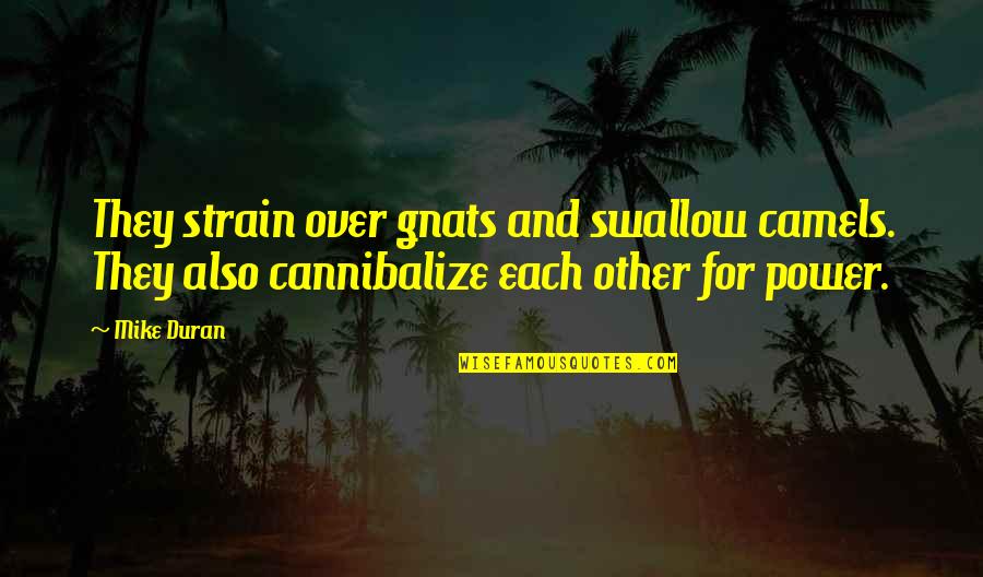 Elocution Competition Quotes By Mike Duran: They strain over gnats and swallow camels. They