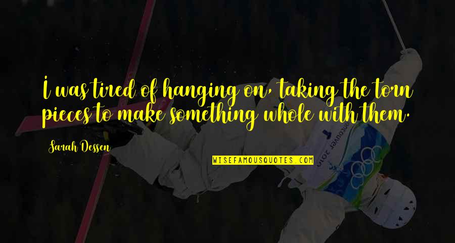 Elocutionary Peculiarities Quotes By Sarah Dessen: I was tired of hanging on, taking the