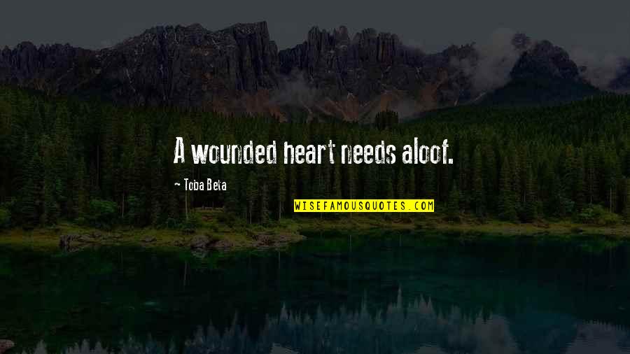 Elocutionary Words Quotes By Toba Beta: A wounded heart needs aloof.