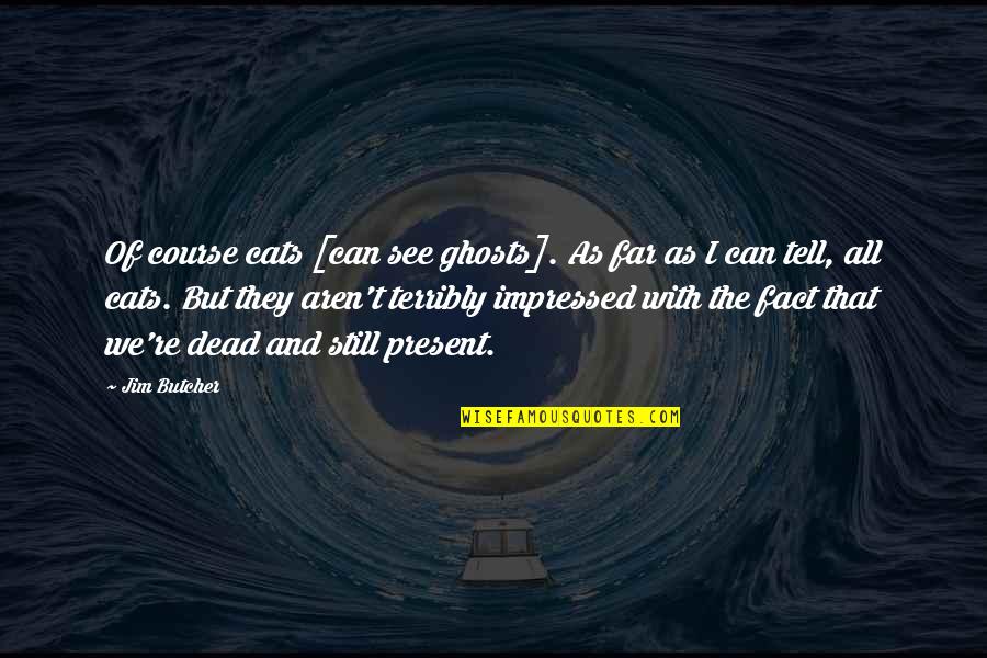 Elodia El Quotes By Jim Butcher: Of course cats [can see ghosts]. As far
