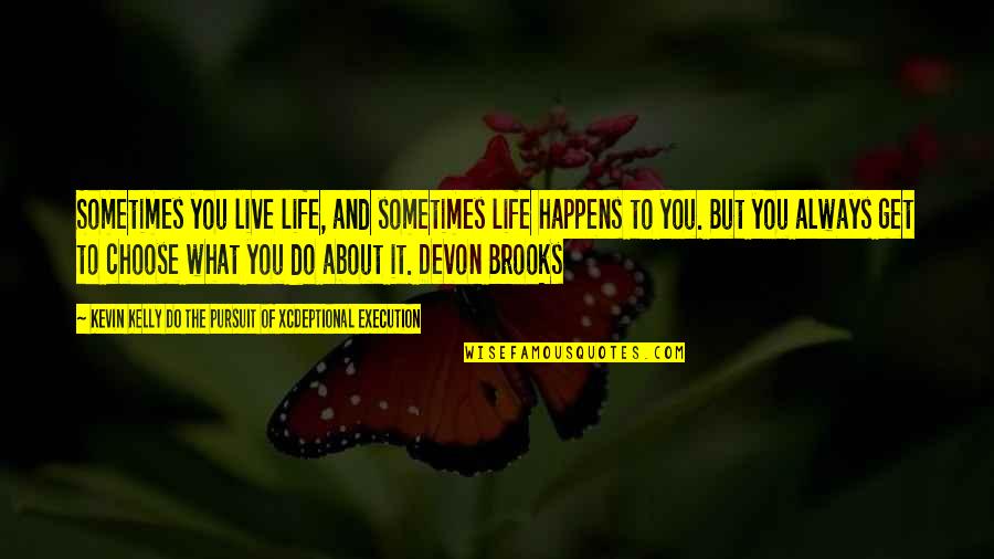 Elodie Morel Quotes By Kevin Kelly DO The Pursuit Of Xcdeptional Execution: Sometimes you live life, and sometimes life happens