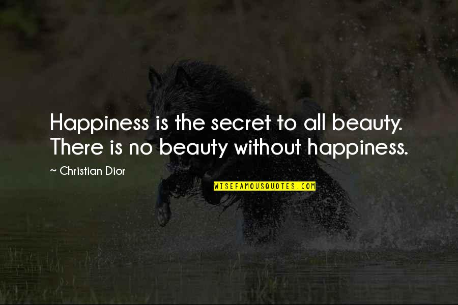 Elodin's Quotes By Christian Dior: Happiness is the secret to all beauty. There