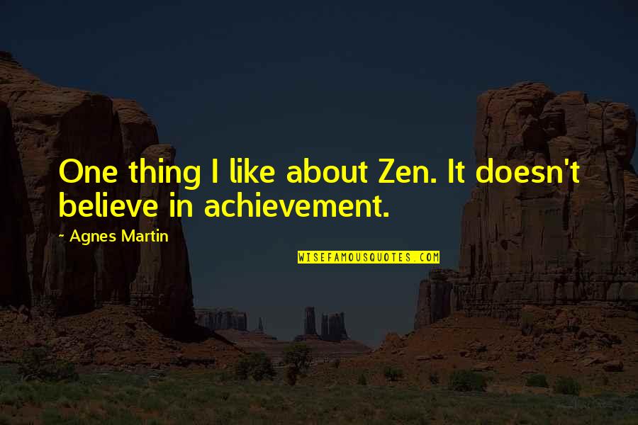 Eloflex Quotes By Agnes Martin: One thing I like about Zen. It doesn't