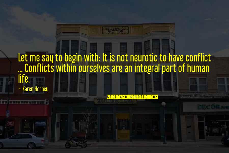 Eloflex Quotes By Karen Horney: Let me say to begin with: It is Eloflex Quotes By Karen Horney: Let me say to begin with: It is