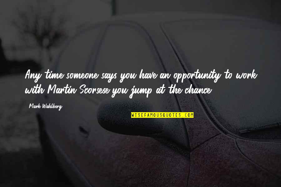 Elogia Quotes By Mark Wahlberg: Any time someone says you have an opportunity