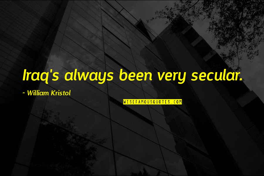 Eloha Quotes By William Kristol: Iraq's always been very secular. Eloha Quotes By William Kristol: Iraq's always been very secular.