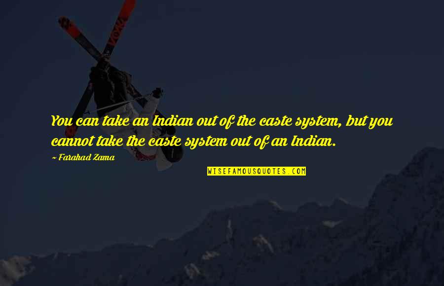 Elohay Quotes By Farahad Zama: You can take an Indian out of the
