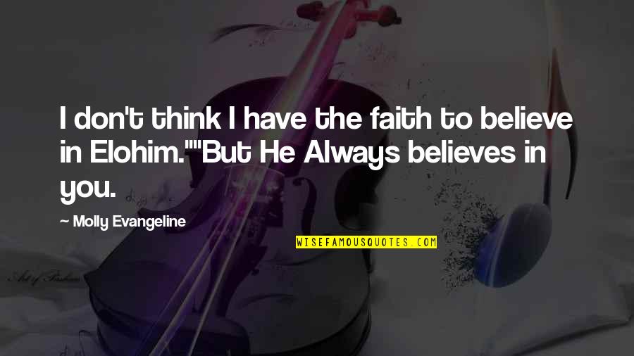 Elohim Quotes By Molly Evangeline: I don't think I have the faith to