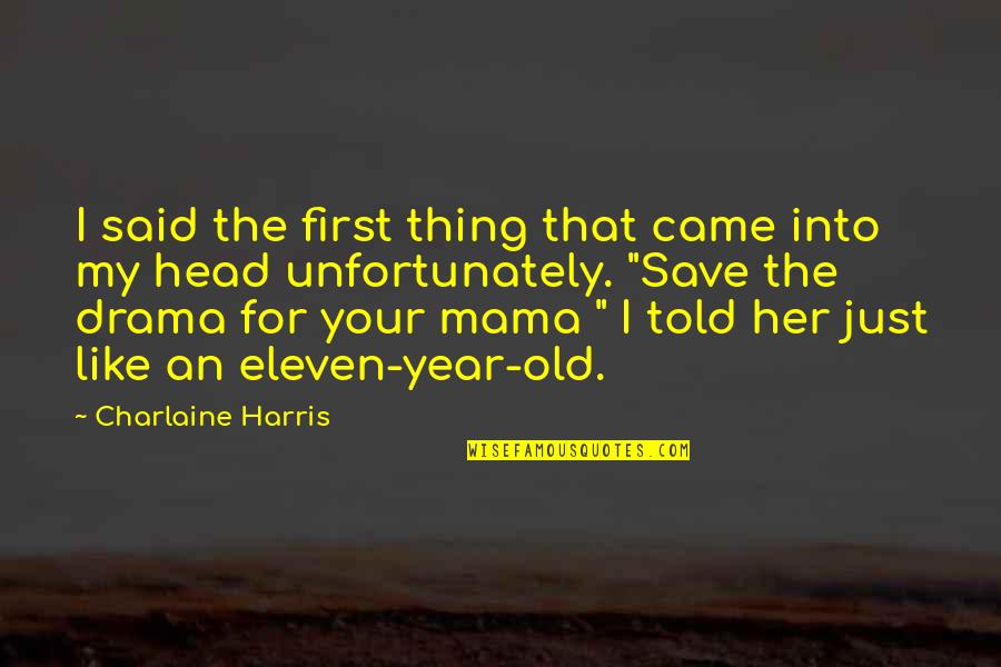 Eloina Montesinos Quotes By Charlaine Harris: I said the first thing that came into