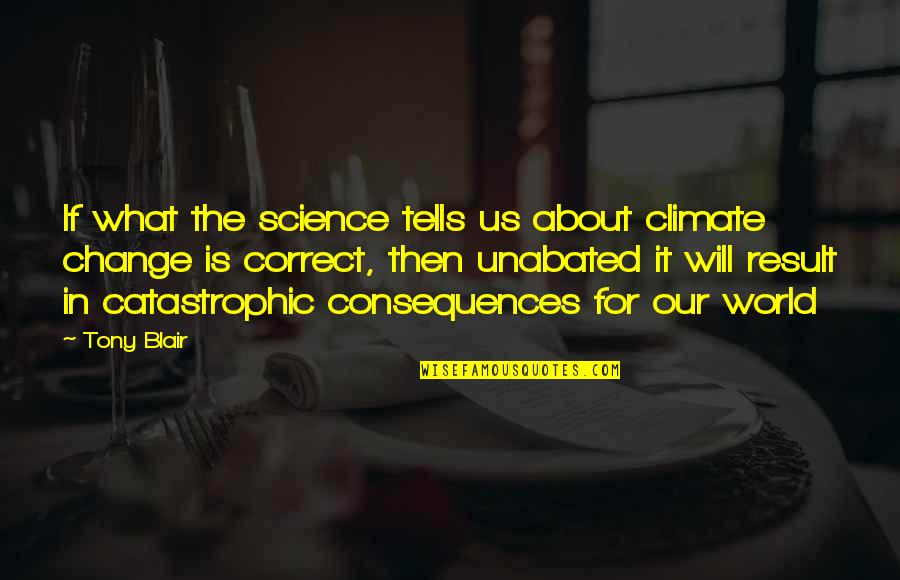 Eloina Montesinos Quotes By Tony Blair: If what the science tells us about climate