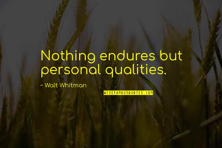 Eloina Montesinos Quotes By Walt Whitman: Nothing endures but personal qualities.