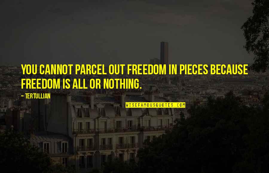 Eloine Quotes By Tertullian: You cannot parcel out freedom in pieces because