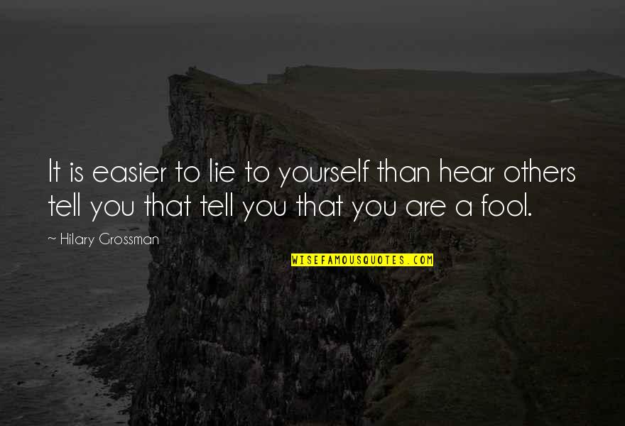 Eloined Quotes By Hilary Grossman: It is easier to lie to yourself than Eloined Quotes By Hilary Grossman: It is easier to lie to yourself than