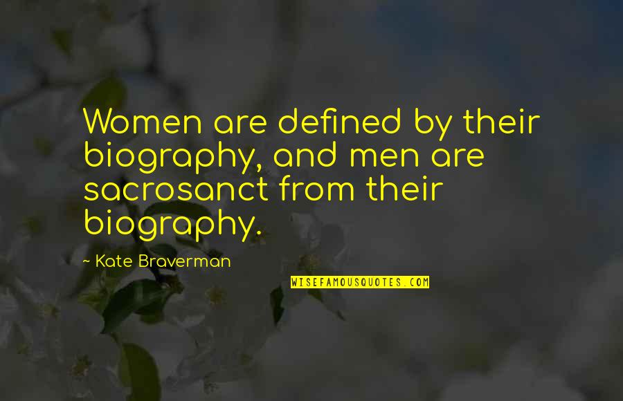 Eloined Quotes By Kate Braverman: Women are defined by their biography, and men