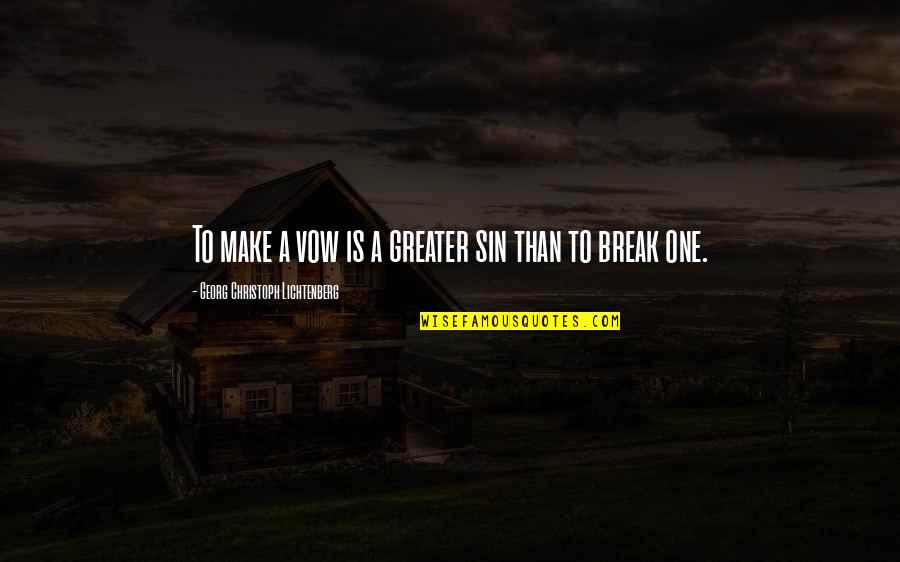 Eloiner Quotes By Georg Christoph Lichtenberg: To make a vow is a greater sin