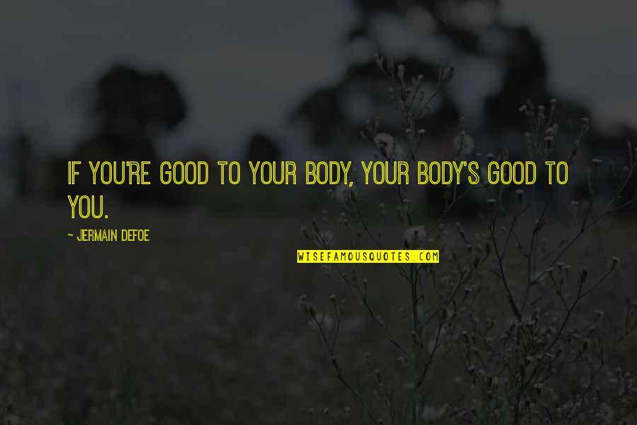 Eloiner Quotes By Jermain Defoe: If you're good to your body, your body's