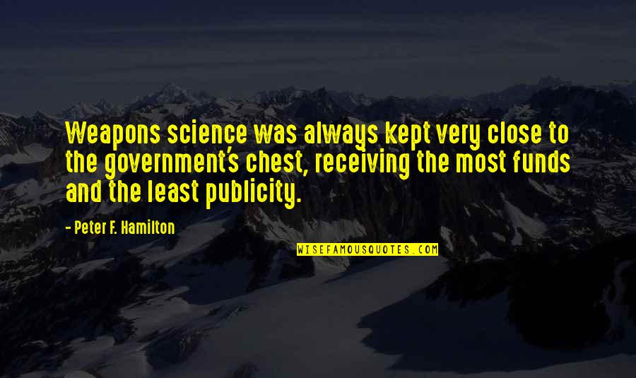 Eloiner Quotes By Peter F. Hamilton: Weapons science was always kept very close to