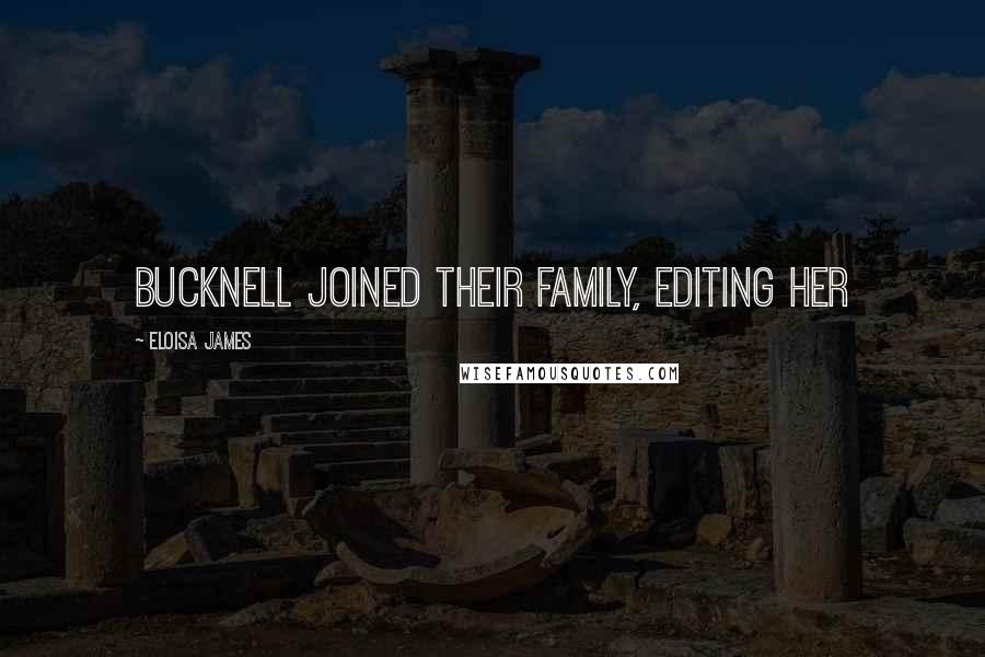 Eloisa James quotes: Bucknell joined their family, editing her