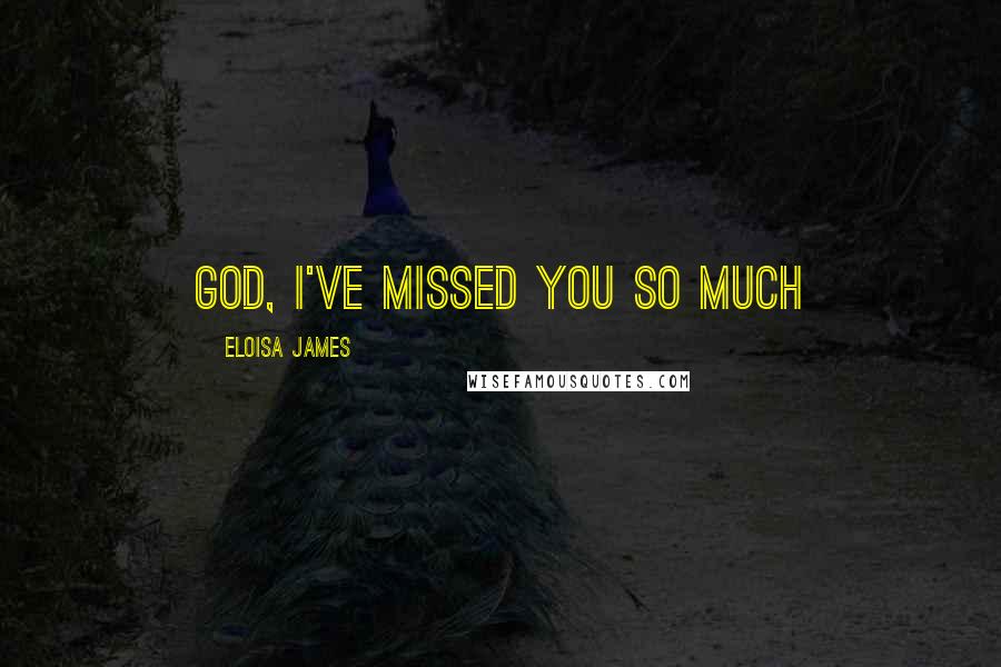 Eloisa James quotes: God, I've missed you so much