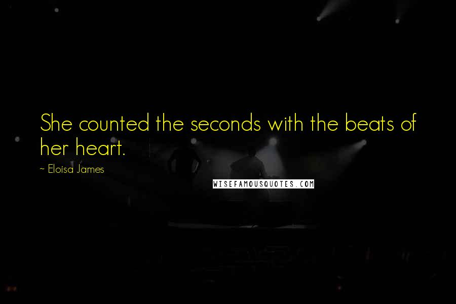 Eloisa James quotes: She counted the seconds with the beats of her heart.