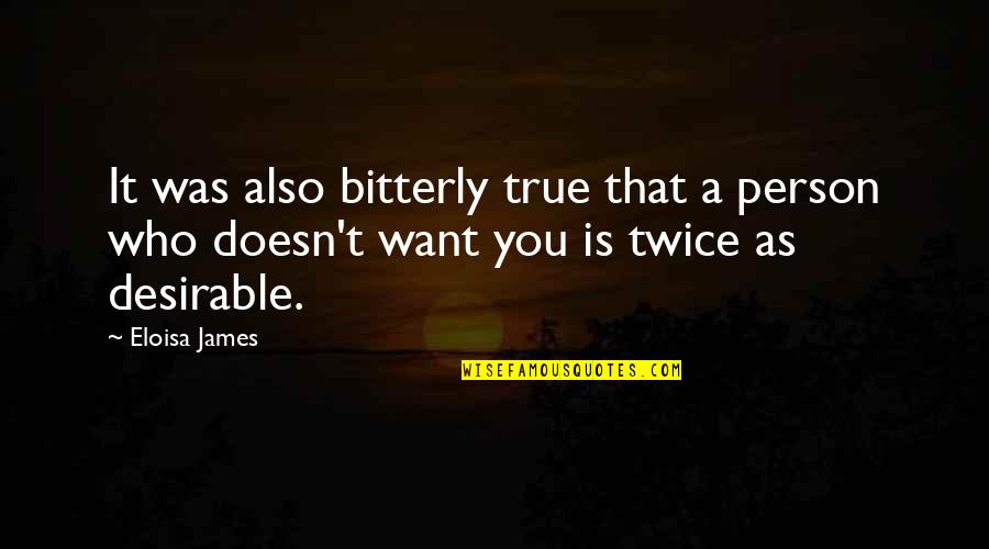 Eloisa James Quotes By Eloisa James: It was also bitterly true that a person