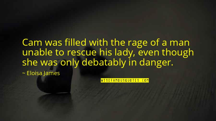 Eloisa James Quotes By Eloisa James: Cam was filled with the rage of a