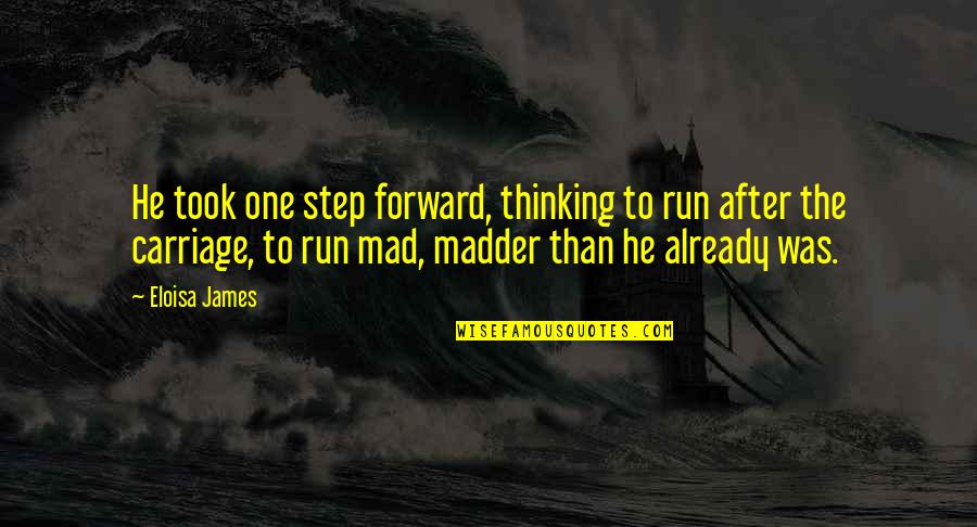 Eloisa James Quotes By Eloisa James: He took one step forward, thinking to run