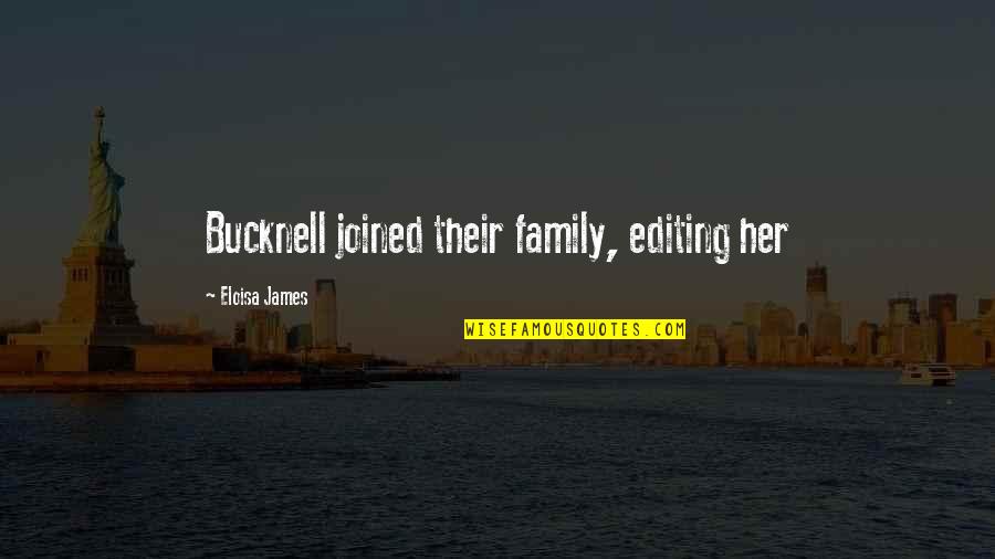 Eloisa James Quotes By Eloisa James: Bucknell joined their family, editing her