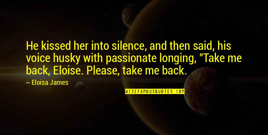 Eloisa James Quotes By Eloisa James: He kissed her into silence, and then said,